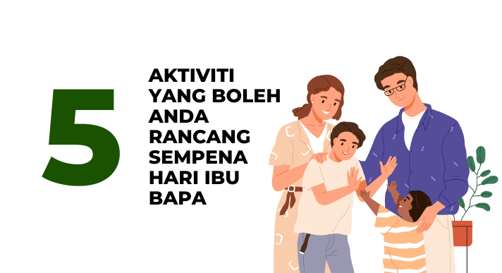 5 Aktiviti Yang Anda Boleh Rancang Sempena Hari Ibu Bapa. _CompAsia Malaysia