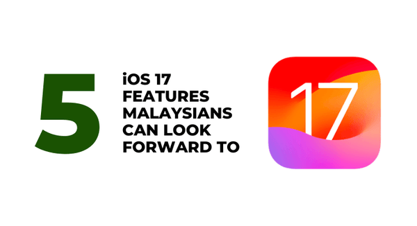 5 iOS 17 features Malaysians can look forward to _CompAsia Malaysia
