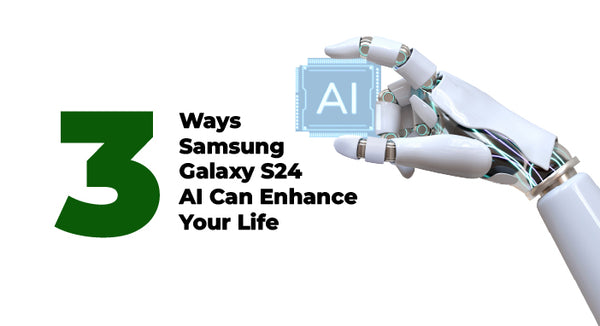 3 Ways Samsung Galaxy S24 AI Can Enhance Your Life