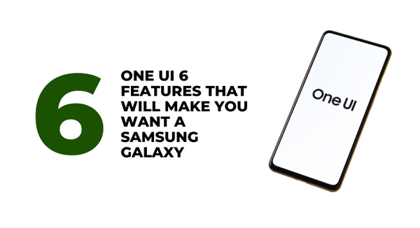 6 One UI 6 features that will make you want a Samsung Galaxy