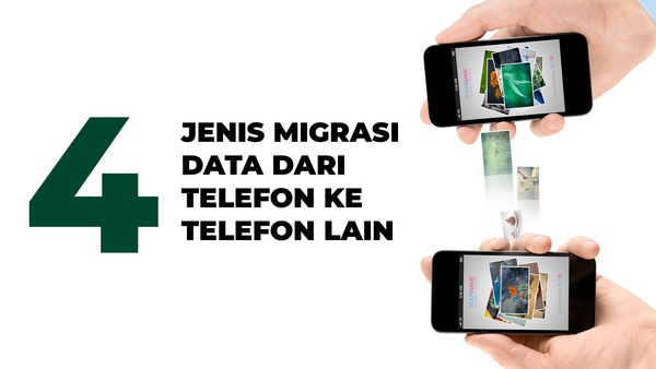 4 jenis migrasi data dari telefon ke telefon lain